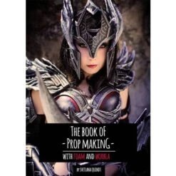 The Book Of Prop Making With Foam & Worbla By Svetlana Quindt